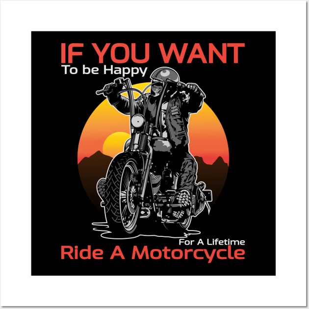 If you want, to be happy, for a lifetime, ride a motorcycle, born to ride Wall Art by Lekrock Shop